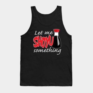 Soy Sauce Let Me Shoyu Something Graphic Tank Top